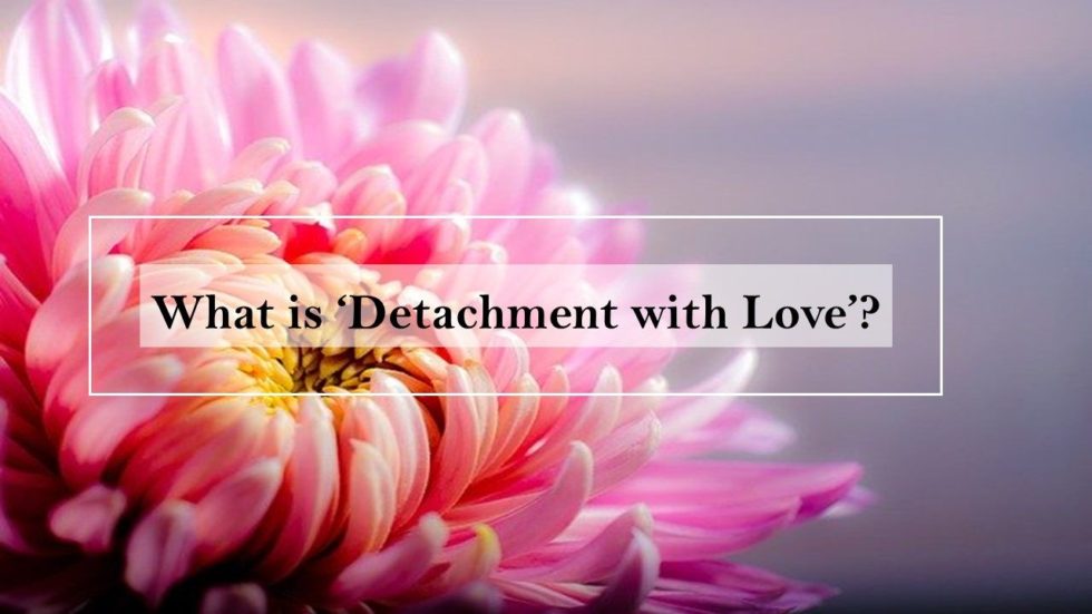 what-is-detachment-with-love-heal-heart-and-soul